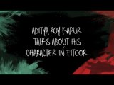 Aditya Roy Kapur Talks About His Character In Fitoor