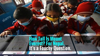 How Tall Is Mount Everest? For Nepal, It’s a Touchy Question.