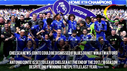 Chelsea news:  Conte could be dismissed if Blues do not win at Watford