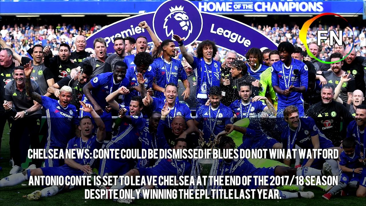 Chelsea news:  Conte could be dismissed if Blues do not win at Watford