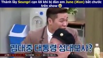 Thánh lầy Seungri cạn lời khi bị đàn em June (iKon) bắt chước trên show