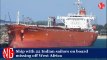 Tanker With 22 Indian Sailors On Board Missing Off West Africa