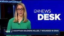 i24NEWS DESK | 2 Egyptian soldiers killed, 7 wounded in Sinai | Sunday, February 4th 2018