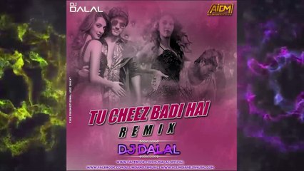 TU CHEEZ BADI HAI (REMIX) - DJ DALAL LONDON