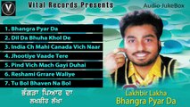 Bhangra Pyar Da | Lakhbir Lakha | Punjabi Juke Box | Vital Records Latest 2018