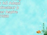 90W Adaptateur chargeur secteur AC Adapter pour ordinateur portable Acer Aspire 5560 7560