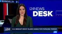 i24NEWS DESK | US Mideast envoy slams Hamas for pursuing terror | Monday, February 5th 2018