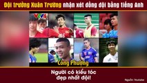 Đội trưởng Xuân Trường nhận xét đồng đội bằng tiếng Anh