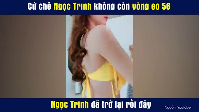Cứ chê Ngọc Trinh không còn vòng eo 56