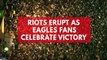 Riots erupt in Philadelphia as Eagles fans celebrate Super Bowl victory