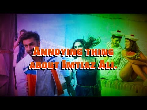 Tamasha : Annoying Thing About Imtiaz Ali