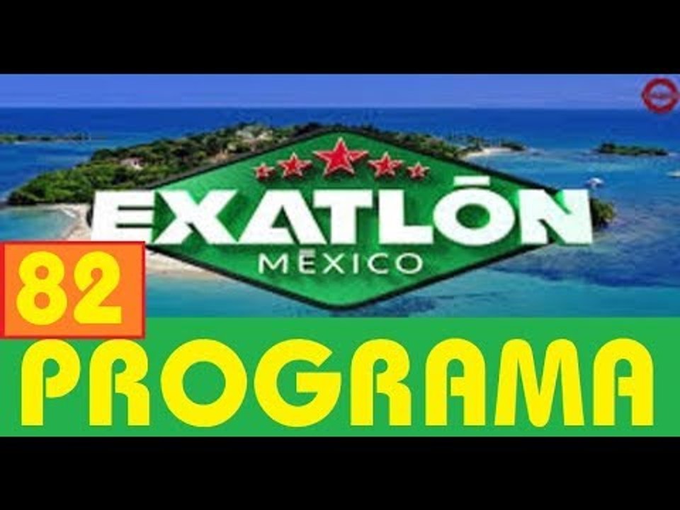 Exatlon México capitulo 82  - 6 de Febrero 2018