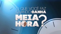 O que você faz quando ganha meia hora?