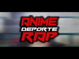LOS MEJORES  ANIMES DE DEPORTE  RAP| ANIME RAP DEPORTE 2018| Arubato ft Varios Artistas