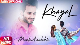 Khayal (Full Video) - Mankirt Aulakh - Sabrina Bajwa - Sukh Sanghera - Latest Punjabi Song 2018