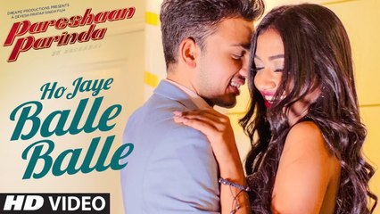 Ho Jaye Balle Balle | Ravinder Bhinder | Pareshaan Parinda | Latest Hindi Song 2018