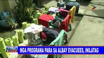 Mga programa para sa Albay evacuees, inilatag