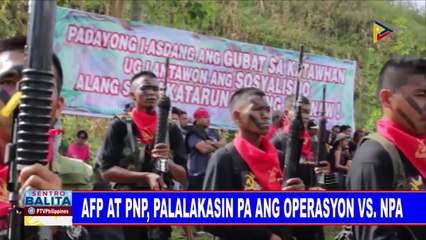 AFP at PNP, palalakasin pa ang operasyon vs NPA