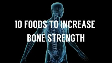 10 Foods To Increase Bone Strength