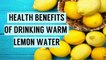 Health Benefits Of Drinking Warm Lemon Water