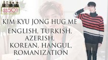 Kim Kyu Jong - Hug Me [Korean,Hangul,Romanization,English,Turkish,Azerish]