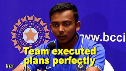 U-19 WC: My team executed plans perfectly, says Prithvi Shaw