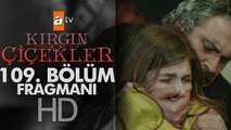 Kırgın Çiçekler 109. Bölüm Fragmanı