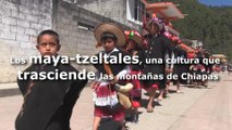Los maya-tzeltales, una cultura que trasciende la Sierra Madre de Chiapas