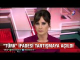 Siyasette Türk ifadesi tartışılıyor Cumhurbaşkanı Erdoğan süratle çıkarılması lazım