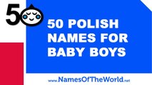 50 Polish names for baby boys - the best baby names - www.namesoftheworld.net