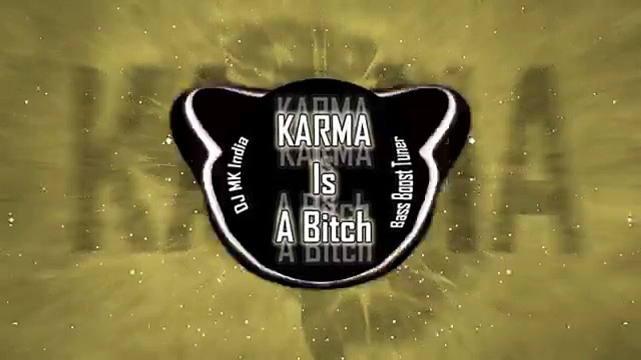 Karma Is A Bitch _ Bass Boost Tuner _ DJ MK India ( 360 X 640 )
