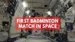 Watch: Astronauts play space badminton for the first time ever on the International Space Station