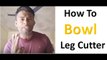 How To Bowl Leg Cutter With Tennis Ball Techniques - Cricket Bowling Tips Hindi Urdu - Grip Tutorial