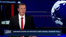 i24NEWS DESK | Lebanon steps up protest over Israeli border wall | Wednesday, February 7th 2018