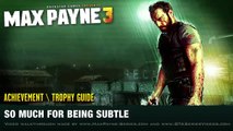 Max Payne 3 - So Much For Being Subtle - Achievement / Trophy