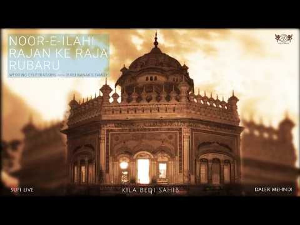 Noor-e-ilahi Rajan Ke Raja Rubaru  | Wedding Celebrations with Guru Nanak's Family | Daler Mehndi