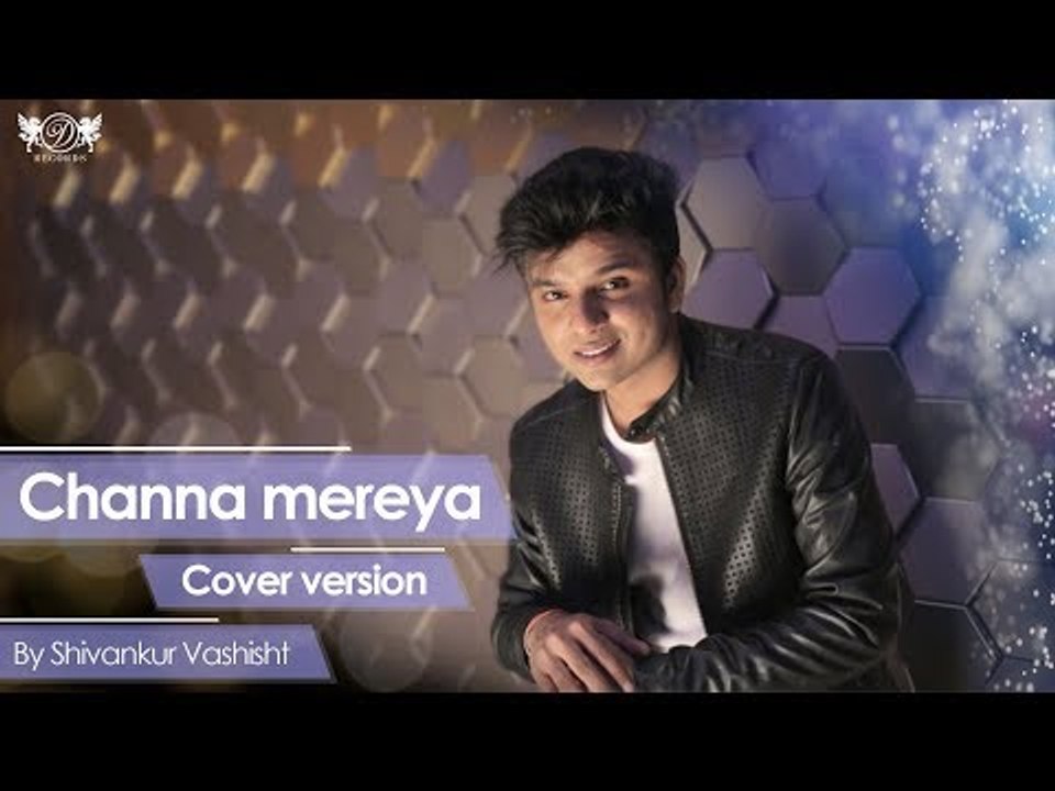 Channa Mereya - Ae Dil Hai Mushkil | Arijit Singh | Cover By Shivankur Vashisht | DRecords