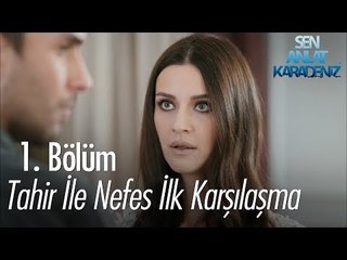 Tahir ile Nefes ilk karşılaşma - Sen Anlat Karadeniz 1. Bölüm