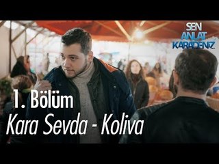 Kara Sevda - Koliva - Sen Anlat Karadeniz 1. Bölüm