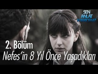 Nefes'in 8 yıl önce yaşadıkları - Sen Anlat Karadeniz 2. Bölüm