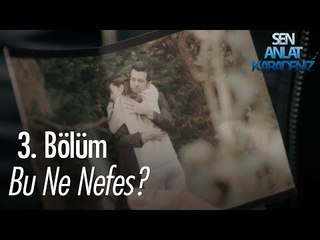 Bu ne Nefes? - Sen Anlat Karadeniz 3. Bölüm