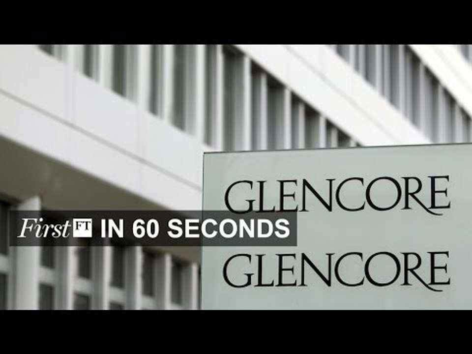Glencore move, Google purchase | FirstFT