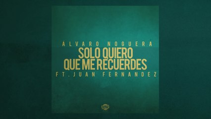 Álvaro Noguera - Sólo Quiero Que Me Recuerdes