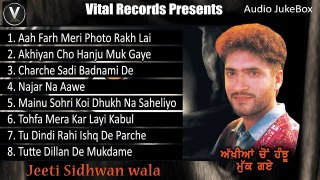 Akhian Cho Hanju Muk Gaye | Jeeti Sidhwan Wala | Punjabi Juke Box | Vital Records Latest 2018