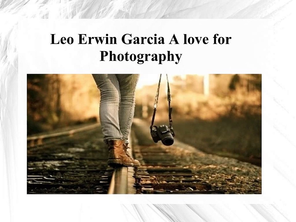 Leo Erwin Garcia a love for Photography