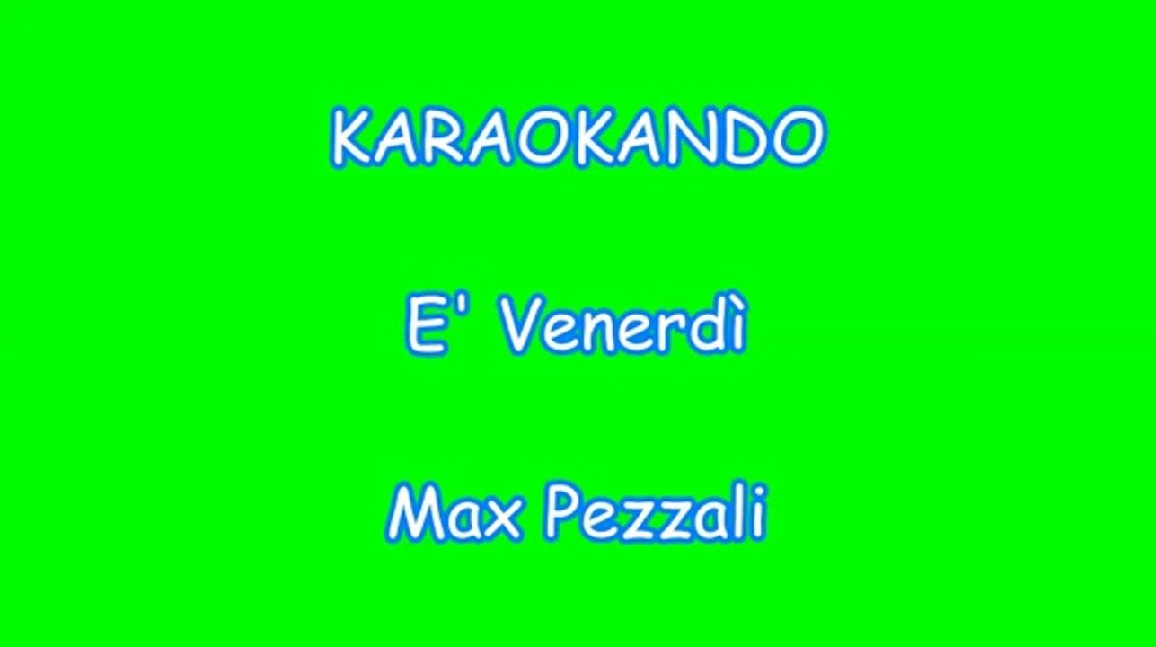Karaoke Italiano - E Venerdi - Max Pezzali Testo