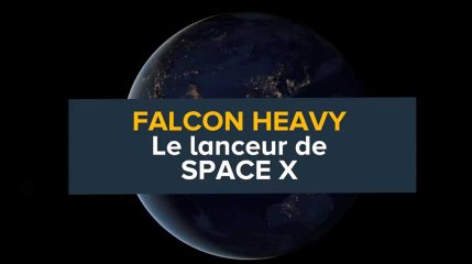 Falcon Heavy, le lanceur de SpaceX