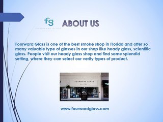 Get Heady Glass at our Fourward Glass Gallery & Smoke Shop