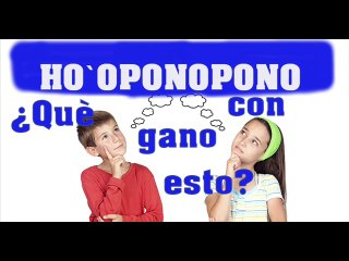 HO`OPONOPONO ¿QUÈ GANO CON ESTO?