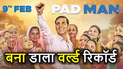 Akshay Kuamr की फिल्म Padman ने Release होने से पहले बनाया World Record, देखिए कौन सा